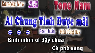 Ai Chung Tình Được Mãi Karaoke Tone Nam Beat Chuẩn 2023 song nhien karaoke [upl. by Rodgers]