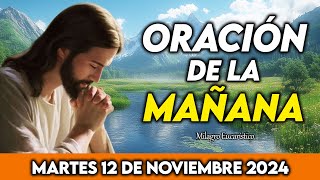 Oracion de la Mañana de hoy Martes 12 de Noviembre de 2024  Nuevo dia lleno de bendiciones [upl. by Koball611]