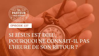 Si Jésus est Dieu pourquoi ne connaitil pas lheure de son retour Épisode 137 [upl. by Anileuqcaj]