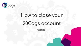 How To Close My Account  20Cogs Tutorial [upl. by Aicinat926]