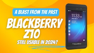 Blast from the Past Rediscovering the BlackBerry Z10 in 2024 [upl. by Duomham]