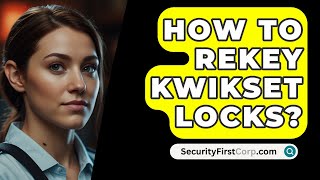 How To Rekey Kwikset Locks  SecurityFirstCorpcom [upl. by Kitchen]