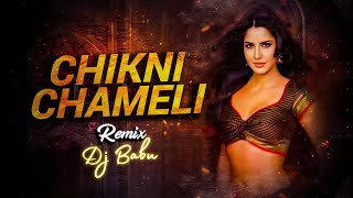 Chikni Chameli REMIX  Dj Babu Remix Dance Mix Chikni Chameli Full Song [upl. by Amada]