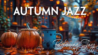 Autumn Jazz ☕ Gentle Jazz Melodies to Soothe Your Soul and Melt Away Stress 🍂 [upl. by Akkin531]