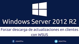 Windows Server 2012 R2  Forzar descarga de actualizaciones en clientes con WSUS [upl. by Ruffin]