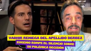 Vadhir Derbez RENUNCIA a su apellido y Eugenio lo revela TODO [upl. by Picker]