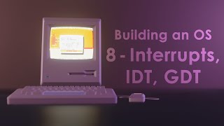 Building an OS  8  Interrupts IDT GDT [upl. by Breban]