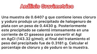 Gravimetría 25 Calcular  Cloruro y yoduro [upl. by Arytas]