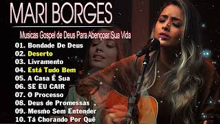 MARI BORGES  CD COMPLETO Deserto Está Tudo Bem Bondade De Deus  Louvores e Adoração [upl. by Cockburn]