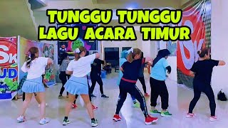 TUNGGU TUNGGU  LAGU ACARA TIMUR  CHOREO ZIN CHICIE [upl. by Baker390]