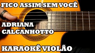 Fico Assim Sem Você  Adriana Calcanhotto  Karaokê Violão ♫ [upl. by Burbank189]