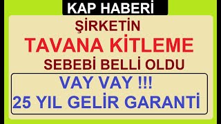 ŞİRKETİN TAVANA KİTLEME SEBEBİ BELLİ OLDU  VAY VAY  25 YIL GELİR GARANTİ  BİST BORSA HİSSE PARA [upl. by Queena156]