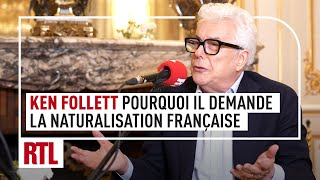 Ken Follett  pourquoi il demande la naturalisation française intégrale [upl. by Eohce]