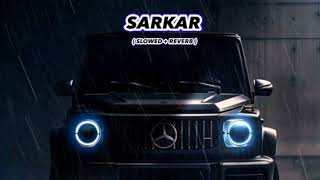 SARKAR SONG  SLOWED REVERB  GANGSTER AND BACKBENCHERS SONG☠️ [upl. by Einor]