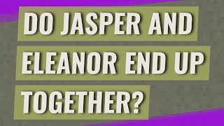 Do Jasper and Eleanor end up together [upl. by Imogene890]