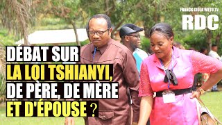 DÉBAT SUR LA LOI TSHIANYI DE PÈRE DE MÈRE ET DÉPOUSE  NON AUX INFILTRATIONS AU SOMMET DE L’ÉTAT [upl. by Haodnanehs]