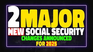 Two Major New Social Security Changes Announced for 2025 – Now Official [upl. by Aika532]