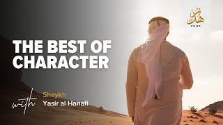 The Best of Character by Sheikh Yasir AlHanafi [upl. by Arata]