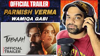 Tabaah Official Trailer  REACTION Parmish Verma  Wamiqa Gabi  Dheeraj Sharma [upl. by Aihsinyt]