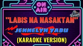 LABIS NA NASAKTAN  JENNELYN YABU KARAOKE VERSION [upl. by Egidio791]