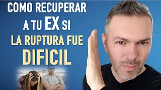 Como RECUPERAR a tu ex si la ruptura fue DIFÍCIL [upl. by Nailimixam]