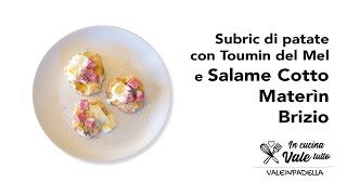 Subric di patate con Toumin del Mel e Salame Cotto Materìn Brizio di valeinpadella [upl. by Aihset]