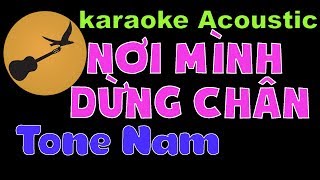 NƠI MÌNH DỪNG CHÂN Karaoke Tone Nam [upl. by Nnylacissej]