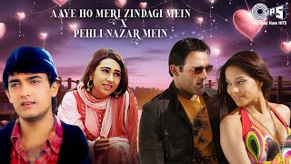 Aaye Ho Meri Zindagi Mein X Pehli Nazar Mein  Bollywood Love Songs  Hindi Song  Romantic Hits [upl. by Preciosa]