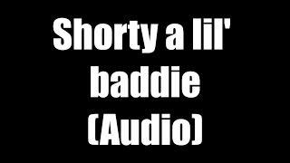 Shorty a lil baddie  Audio [upl. by Nicoline521]