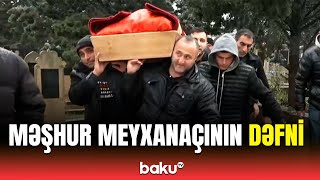 Məşhur meyxanaçı Xəyyam Əhmədlinin dəfn mərasimi [upl. by Gibert]