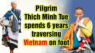 Pilgrim Thich Minh Tue spends 6 years traversing Vietnam on foot thichminhtue [upl. by Aoniak611]