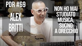 PDR 69 ALEX BRITTI quotNon ho mai studiato musica suono a orecchioquot [upl. by Ihcas]