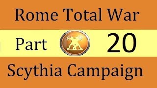 Scythia Campaign Rome Total War Part 20 [upl. by Ssur]