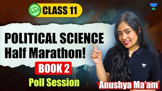 Class 11 Political Science  Book 2 Half Marathon  Poll Science  Anushya Maam [upl. by Odyssey]