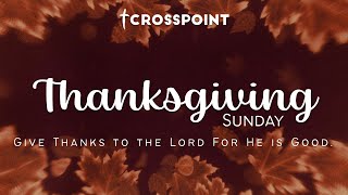 Thanksgiving Sunday Worship Service  Crosspoint [upl. by Wicks779]