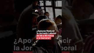 Trabajadores piden reducir jornada laboral de 48 a 40 horas semanales  N jornadalaboral mexico [upl. by Adnac]