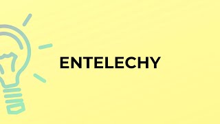 What is the meaning of the word ENTELECHY [upl. by Zubkoff]