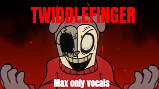 OUTDATED TwiddleFinger  Lyrics Part Max Only Vocals Fanmade [upl. by Aeet]