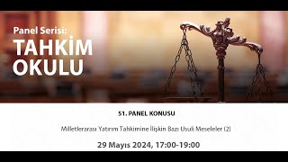 51 Panel  Milletlerarası Yatırım Tahkimine İlişkin Bazı Usuli Meseleler 2 [upl. by Timotheus]