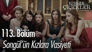 Songülün kızlara vasiyeti  Kırgın Çiçekler 113 Bölüm  Final [upl. by Venice390]