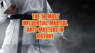 The 10 Most Influential Martial Arts Masters in History  SIFURALF [upl. by Marden]