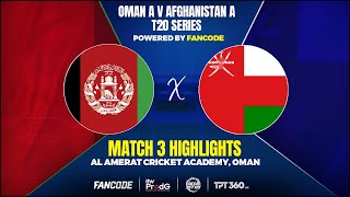 Match 03  Highlights  Oman vs Afghanistan A ITW UNIVERSE TRINATION T20 SERIES POWERED BY FANCODE [upl. by Reinar]