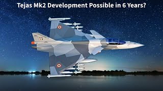 Tejas MK2 in 6 Years Its MORE Possible Than You Think [upl. by Fleurette108]