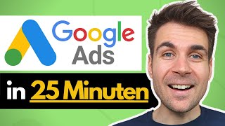 Google Ads Kampagne erstellen in 25 Minuten [upl. by Killy]