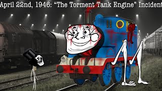 April 22nd 1946 “The Torment Tank Engine” Incident [upl. by Iahs]