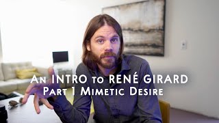 An Introduction to René Girard Part 1 Mimetic Desire [upl. by Cheffetz]