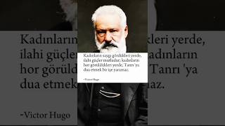 Victor Hugo Kadınların saygı görmesi neden önemlifelsefe [upl. by Mendelsohn]