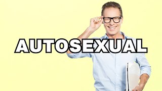 Autosexual  definition  What does quotAutosexualquot mean Phrase explained [upl. by Renba975]