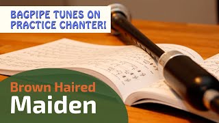 Brown Haired Maiden  slow  Bagpipe Tunes on Practice Chanter ⭐⭐⭐⭐⭐ [upl. by Alul]