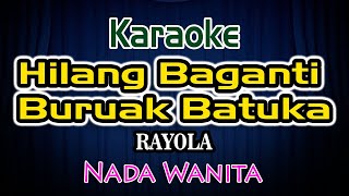 Hilang Baganti Buruak Batuka Karaoke Lirik Rayola Nada Wanita [upl. by Lepine]